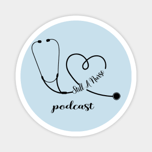 Still a Nurse podcast` Magnet